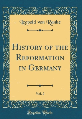 Book cover for History of the Reformation in Germany, Vol. 2 (Classic Reprint)