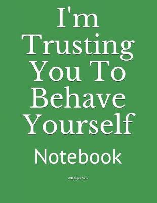 Book cover for I'm Trusting You to Behave Yourself