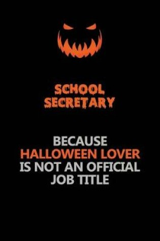 Cover of School Secretary Because Halloween Lover Is Not An Official Job Title
