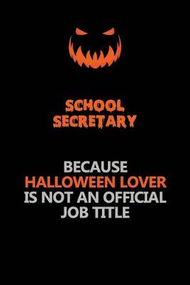 Book cover for School Secretary Because Halloween Lover Is Not An Official Job Title