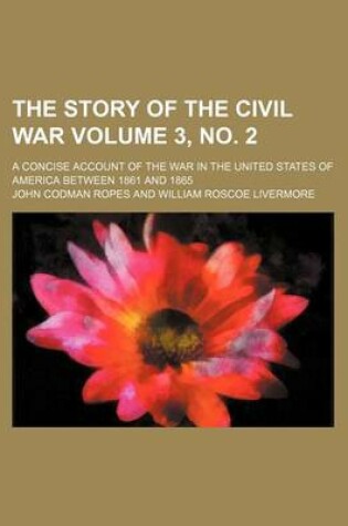 Cover of The Story of the Civil War; A Concise Account of the War in the United States of America Between 1861 and 1865 Volume 3, No. 2