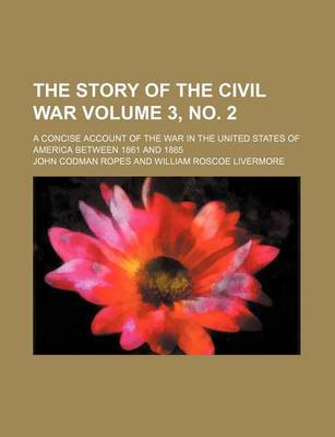 Book cover for The Story of the Civil War; A Concise Account of the War in the United States of America Between 1861 and 1865 Volume 3, No. 2