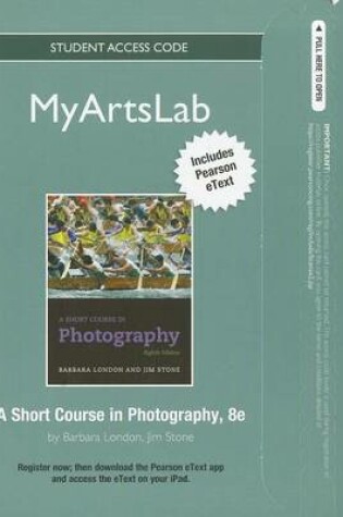 Cover of NEW MyLab Arts with Pearson eText Student Access Code Card for A Short Course in Photography (standalone)