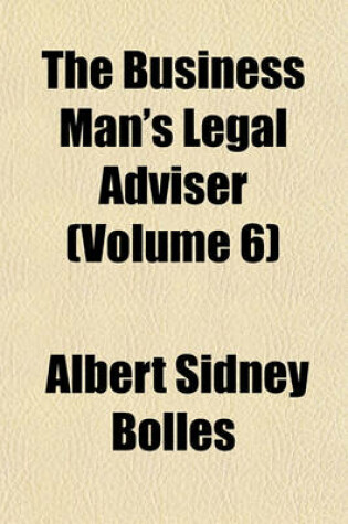 Cover of The Business Man's Legal Adviser (Volume 6)