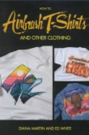 Cover of How to Airbrush T-shirts and Other Clothing