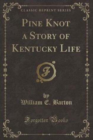 Cover of Pine Knot a Story of Kentucky Life (Classic Reprint)