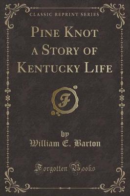 Book cover for Pine Knot a Story of Kentucky Life (Classic Reprint)