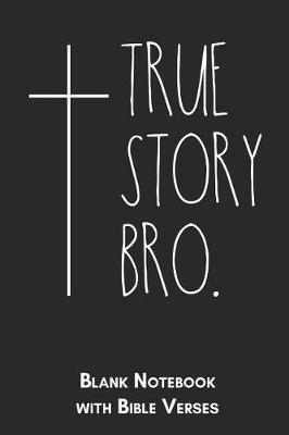 Book cover for True story Bro Blank Notebook with Bible Verses