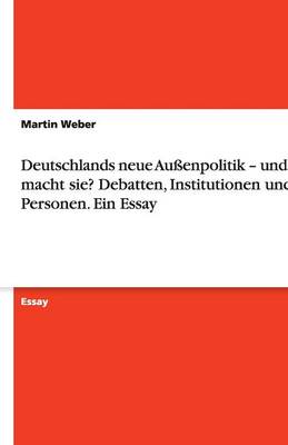 Book cover for Deutschlands neue Aussenpolitik - und wer macht sie? Debatten, Institutionen und Personen. Ein Essay