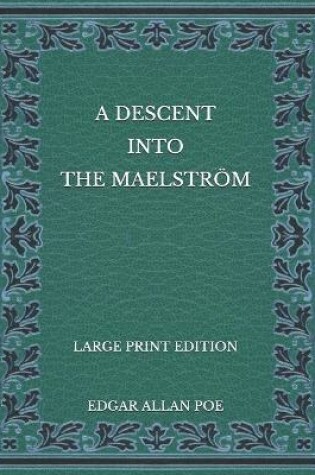 Cover of A Descent into the Maelström - Large Print Edition