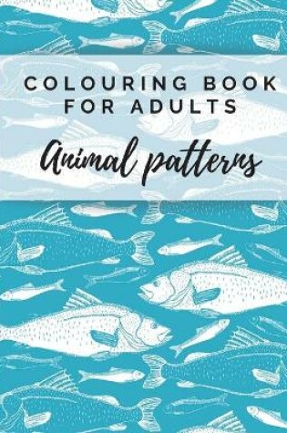 Cover of Colouring Book For Adults. Animal Patterns