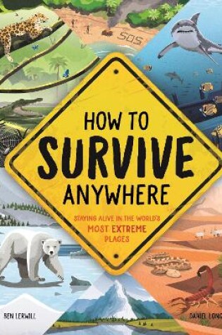 Cover of How To Survive Anywhere: Staying Alive in the World's Most Extreme Places