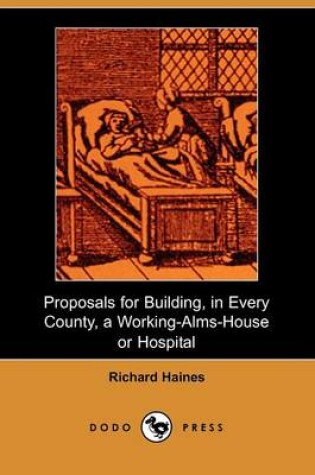 Cover of Proposals for Building, in Every County, a Working-Alms-House or Hospital (Dodo Press)