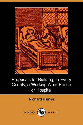 Book cover for Proposals for Building, in Every County, a Working-Alms-House or Hospital (Dodo Press)