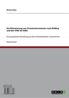 Book cover for Die Bilanzierung Von Finanzinstrumenten Nach Bilmog Und Den Ifrs Fur Kmu