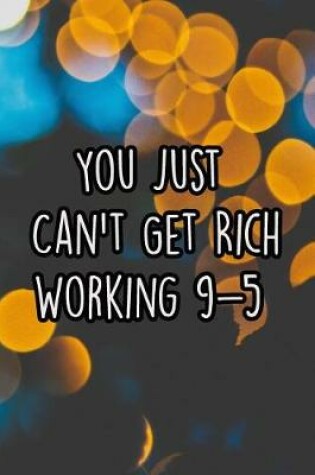 Cover of You Just Can't Get Rich Working 9-5