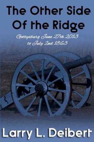 Cover of The Other Side Of The Ridge Gettysburg, June 27th, 2013 to July 2nd, 1863