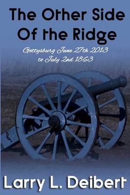 Book cover for The Other Side Of The Ridge Gettysburg, June 27th, 2013 to July 2nd, 1863