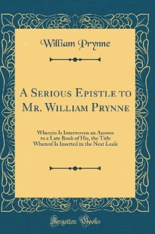 Cover of A Serious Epistle to Mr. William Prynne