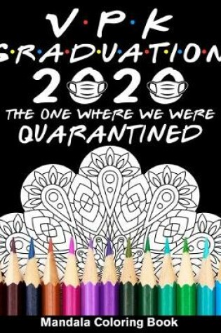 Cover of VPK Graduation 2020 The One Where We Were Quarantined Mandala Coloring Book