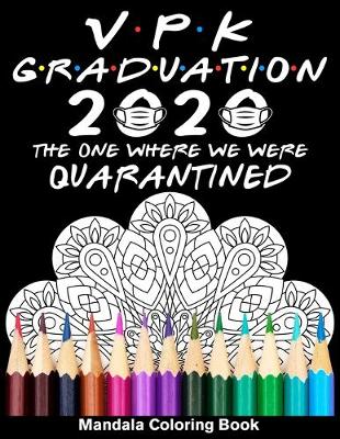 Book cover for VPK Graduation 2020 The One Where We Were Quarantined Mandala Coloring Book