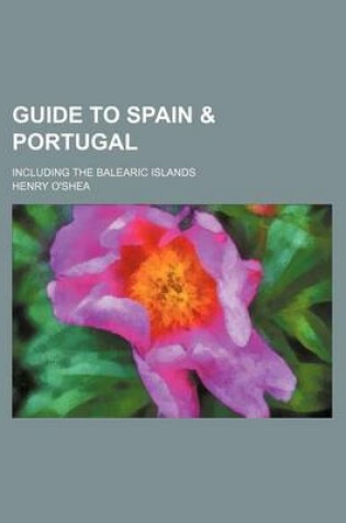 Cover of Guide to Spain & Portugal; Including the Balearic Islands