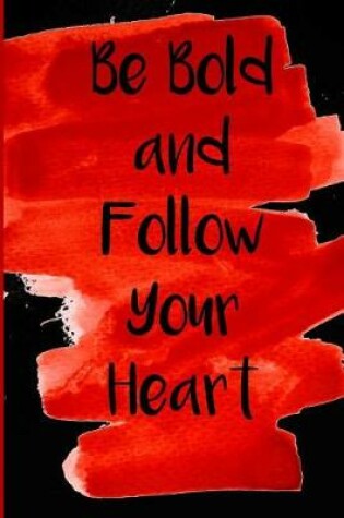 Cover of Be Bold and Follow Your Heart