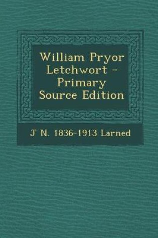 Cover of William Pryor Letchwort - Primary Source Edition