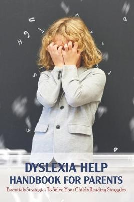 Cover of Dyslexia Help Handbook For Parents