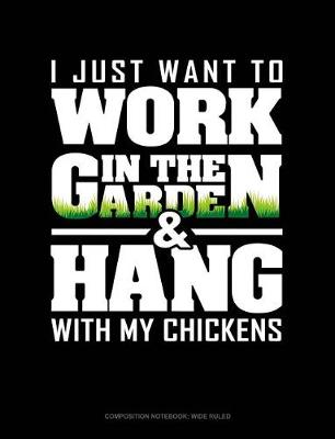 Book cover for I Just Want to Work in the Garden & Hang with My Chickens