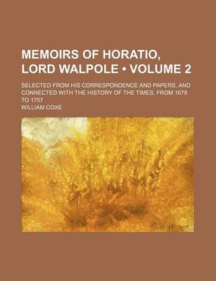 Book cover for Memoirs of Horatio, Lord Walpole (Volume 2 ); Selected from His Correspondence and Papers, and Connected with the History of the Times, from 1678 to 1