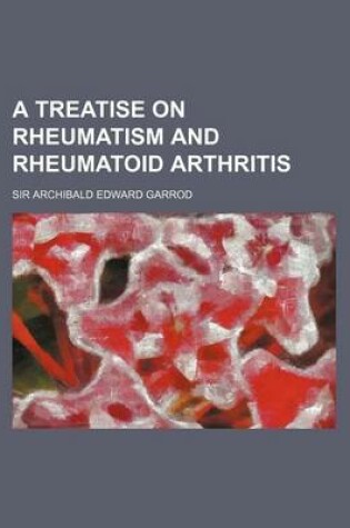 Cover of A Treatise on Rheumatism and Rheumatoid Arthritis