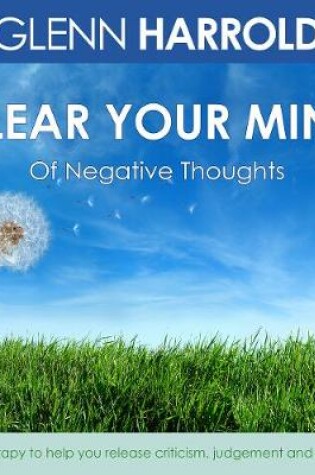 Cover of Clear Your Mind Of Negative Thoughts