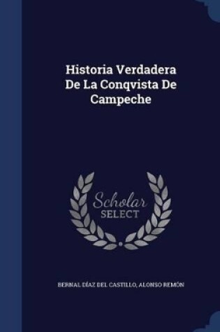 Cover of Historia Verdadera De La Conqvista De Campeche