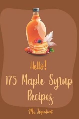 Cover of Hello! 175 Maple Syrup Recipes