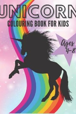 Cover of Unicorn Colouring Book for Kids Ages 4-8