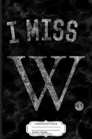 Cover of I Miss W George Bush Composition Notebook