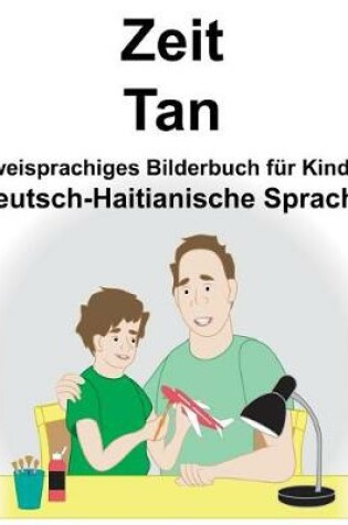 Cover of Deutsch-Haitianische Sprache Zeit/Tan Zweisprachiges Bilderbuch für Kinder