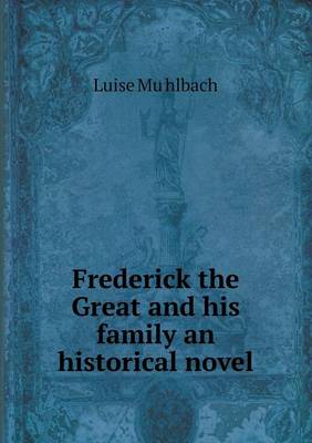 Book cover for Frederick the Great and his family an historical novel