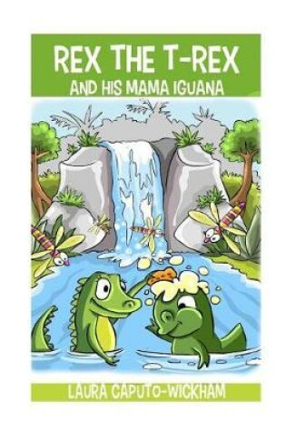 Cover of Rex the T-Rex and His Mama Iguana