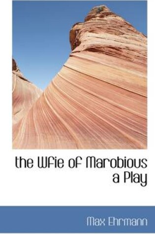 Cover of The Wfie of Marobious a Play