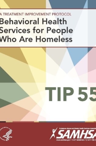 Cover of Behavioral Health Services for People Who are Homeless: Treatment Improvement Protocol Series (TIP 55)