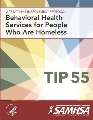 Book cover for Behavioral Health Services for People Who are Homeless: Treatment Improvement Protocol Series (TIP 55)