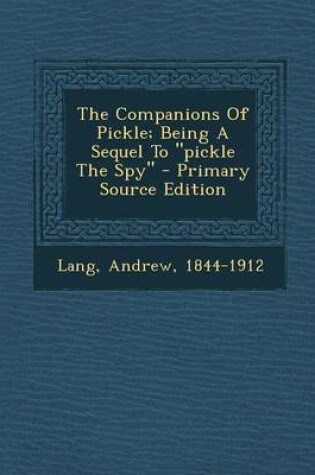 Cover of The Companions of Pickle; Being a Sequel to Pickle the Spy - Primary Source Edition