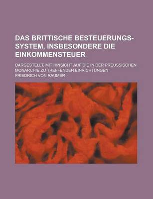 Book cover for Das Brittische Besteuerungs-System, Insbesondere Die Einkommensteuer; Dargestellt, Mit Hinsicht Auf Die in Der Preussischen Monarchie Zu Treffenden Ei