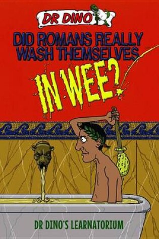 Cover of Did Romans Really Wash Themselves In Wee? And Other Freaky, Funny and Horrible History Facts