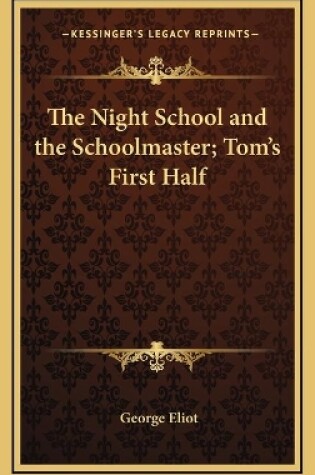 Cover of The Night School and the Schoolmaster; Tom's First Half