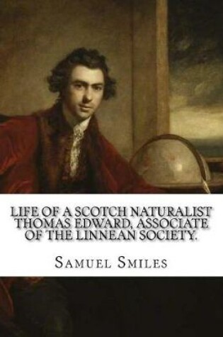 Cover of Life of a Scotch Naturalist Thomas Edward, Associate of the Linnean Society.