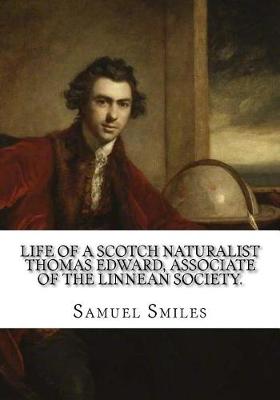 Book cover for Life of a Scotch Naturalist Thomas Edward, Associate of the Linnean Society.