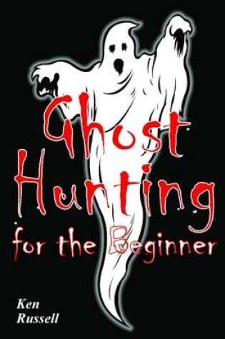 Cover of Ghost Hunting for the Beginner